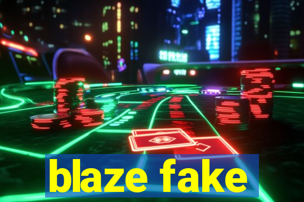 blaze fake